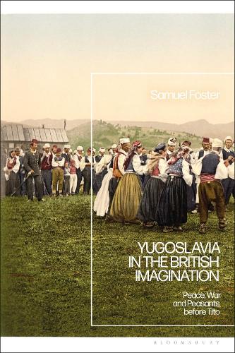 Бумажная книга «Yugoslavia in the British Imagination: Peace, War and Peasants before Tito», автор Сэмюэл Фостер - фото №1