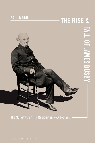 Бумажная книга «The Rise and Fall of James Busby: His Majesty’s British Resident in New Zealand», автор Пол Мун - фото №1