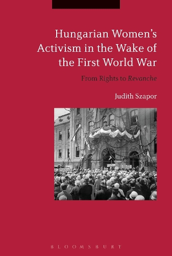 Бумажная книга «Hungarian Women’s Activism in the Wake of the First World War: From Rights to Revanche», автор Джудит Сапор - фото №1