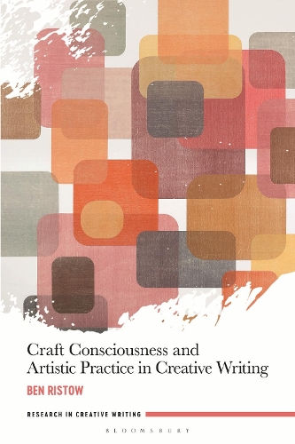 Бумажная книга «Craft Consciousness and Artistic Practice in Creative Writing», автор Бен Ристоу - фото №1