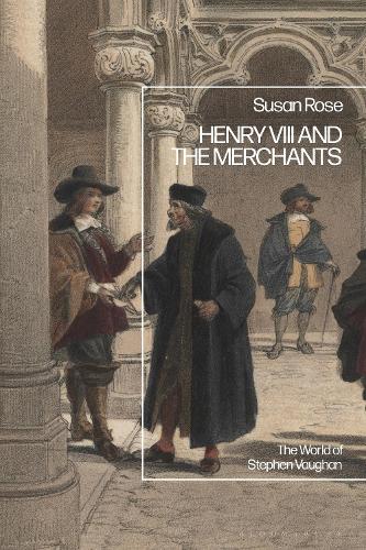 Бумажная книга «Henry VIII and the Merchants: The World of Stephen Vaughan», автор Сьюзен Роуз - фото №1