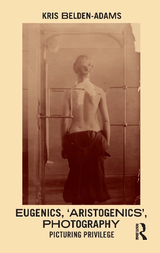 Бумажная книга «Eugenics, 'Aristogenics', Photography: Picturing Privilege», автор Крис Белден-Адамс - фото №1
