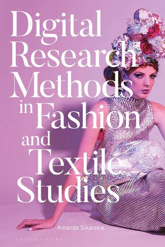 Бумажная книга «Digital Research Methods in Fashion and Textile Studies», автор Аманда Сикарски - фото №1