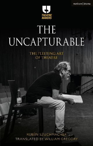 Бумажная книга «The Uncapturable: The Fleeting Art of Theatre», автор Рубен Шухмахер - фото №1
