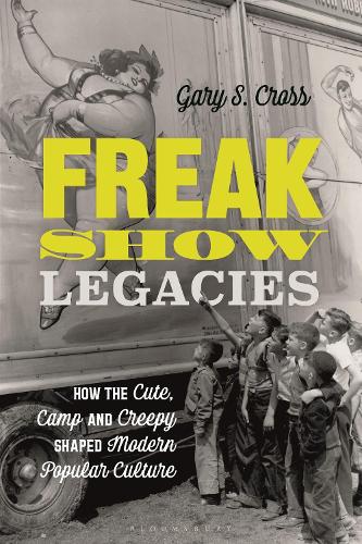 Бумажная книга «Freak Show Legacies: How the Cute, Camp and Creepy Shaped Modern Popular Culture», автор Гэри С. Кросс - фото №1