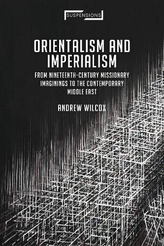 Бумажная книга «Orientalism and Imperialism: From Nineteenth-Century Missionary Imaginings to the Contemporary Middle East», автор Эндрю Уилкокс - фото №1