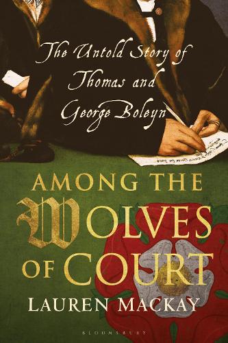 Бумажная книга «Among the Wolves of Court: The Untold Story of Thomas and George Boleyn», автор Лорен Маккей - фото №1