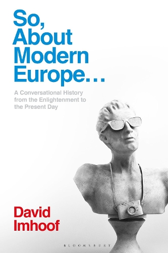 Бумажная книга «So, About Modern Europe...: A Conversational History from the Enlightenment to the Present Day», автор Дэвид Имхуф - фото №1