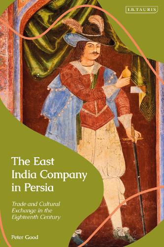 Бумажная книга «The East India Company in Persia: Trade and Cultural Exchange in the Eighteenth Century», автор Питер Гуд - фото №1