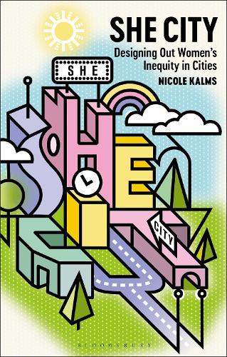 Бумажная книга «She City: Designing Out Women’s Inequity in Cities», автор Николь Калмс - фото №1