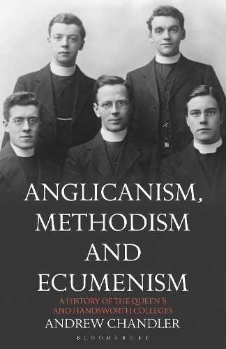 Паперова книга «Anglicanism, Methodism and Ecumenism: A History of the Queen's and Handsworth Colleges», автор Ендрю Чандлер - фото №1