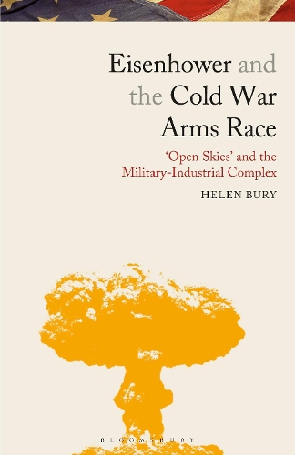 Бумажная книга «Eisenhower and the Cold War Arms Race: ‘Open Skies’ and the Military-Industrial Complex», автор Хелен Бери - фото №1