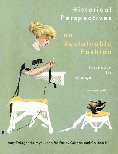Бумажная книга «Historical Perspectives on Sustainable Fashion: Inspiration for Change», авторов Эми Твиггер Холройд, Коллин Хилл, Дженнифер Фарли Гордон - фото №1