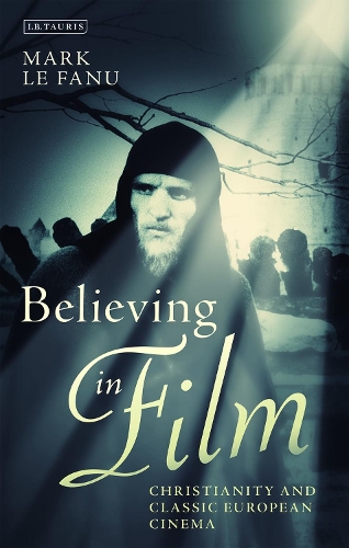 Бумажная книга «Believing in Film: Christianity and Classic European Cinema», автор Марк Ле Фаню - фото №1