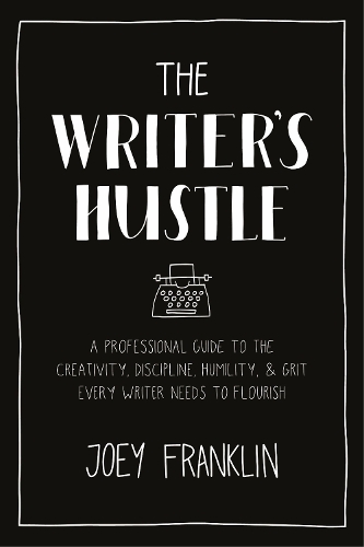 Бумажная книга «The Writer's Hustle: A Professional Guide to the Creativity, Discipline,  Humility, and Grit Every Writer Needs to Flourish», автор Джоуи Франклин - фото №1