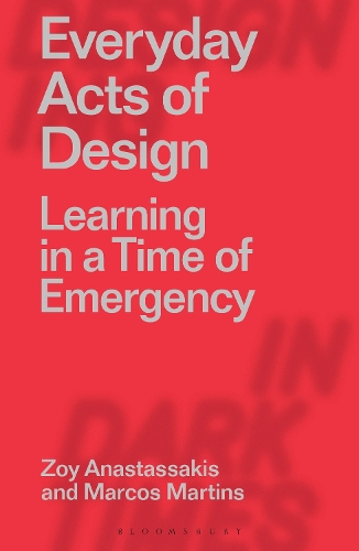 Бумажная книга «Everyday Acts of Design: Learning in a Time of Emergency», авторов Маркос Мартинс, Зой Анастасакис - фото №1
