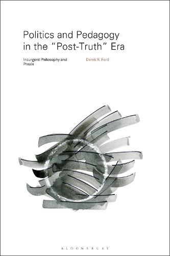 Бумажная книга «Politics and Pedagogy in the “Post-Truth” Era: Insurgent Philosophy and Praxis», автор Дерек Р. Форд - фото №1