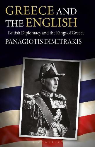 Бумажная книга «Greece and the English: British Diplomacy and the Kings of Greece», автор Панагиотис Димитракис - фото №1