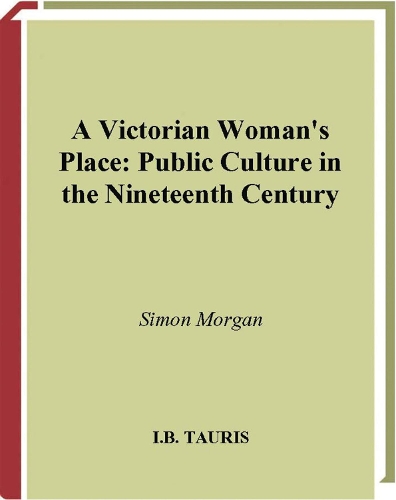 Бумажная книга «A Victorian Woman's Place: Public Culture in the Nineteenth Century», автор Саймон Морган - фото №1