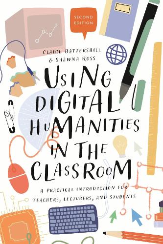 [object Object] «Using Digital Humanities in the Classroom: A Practical Introduction for Teachers, Lecturers, and Students», авторів Клер Баттерсхілл, Шона Росс - фото №1