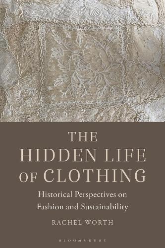 Бумажная книга «The Hidden Life of Clothing: Historical Perspectives on Fashion and Sustainability», автор Рэйчел Уорт - фото №1