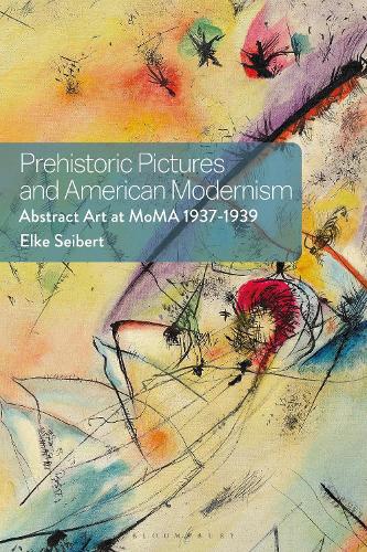Бумажная книга «Prehistoric Pictures and American Modernism: Abstract Art at MoMA 1937-1939», автор Эльке Зайберт - фото №1