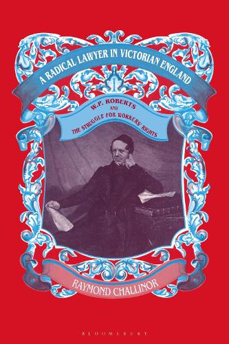 Бумажная книга «A Radical Lawyer in Victorian England: W.P.Roberts and the Struggle for Workers' Rights», автор Раймонд Чаллинор - фото №1