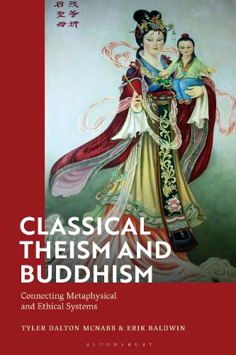 Паперова книга «Classical Theism and Buddhism: Connecting Metaphysical and Ethical Systems», авторів Ерік Болдуін, Тайлер Далтон МакНабб - фото №1