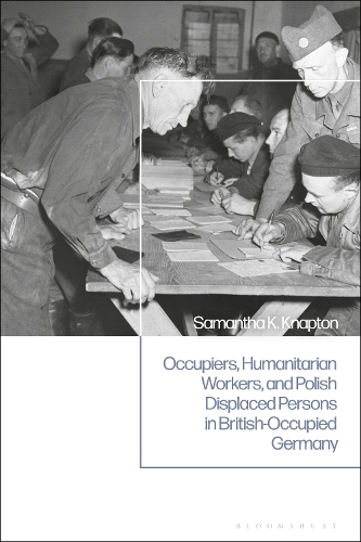 Бумажная книга «Occupiers, Humanitarian Workers, and Polish Displaced Persons in British-Occupied Germany», автор Саманта К. Кнаптон - фото №1