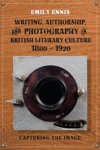 Бумажная книга «Writing, Authorship and Photography in British Literary Culture, 1880 - 1920: Capturing the Image», автор Эмили Эннис - фото №1