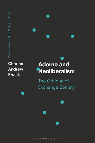 Бумажная книга «Adorno and Neoliberalism: The Critique of Exchange Society», автор Чарльз А. Прусик - фото №1
