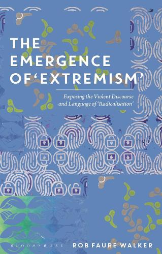 Паперова книга «The Emergence of 'Extremism': Exposing the Violent Discourse and Language of 'Radicalisation'», автор Роб Фор Вокер - фото №1