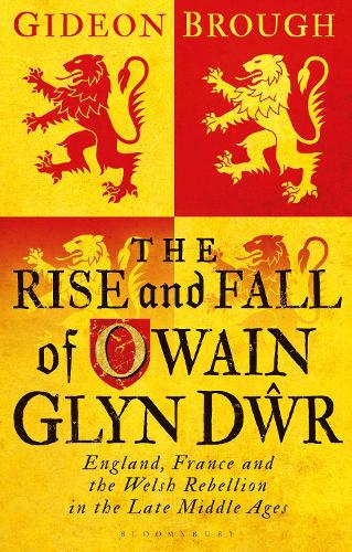Бумажная книга «The Rise and Fall of Owain Glyn Dwr: England, France and the Welsh Rebellion in the Late Middle Ages», автор Гидеон Броу - фото №1