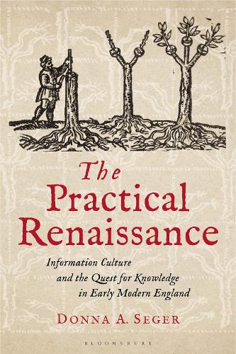 Бумажная книга «The Practical Renaissance: Information Culture and the Quest for Knowledge in Early Modern England, 1500-1640», автор Донна А. Сегер - фото №1