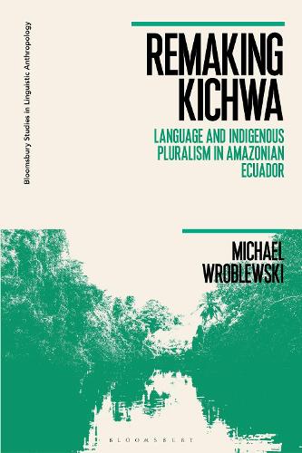 Бумажная книга «Remaking Kichwa: Language and Indigenous Pluralism in Amazonian Ecuador», автор Майкл Вроблевский - фото №1