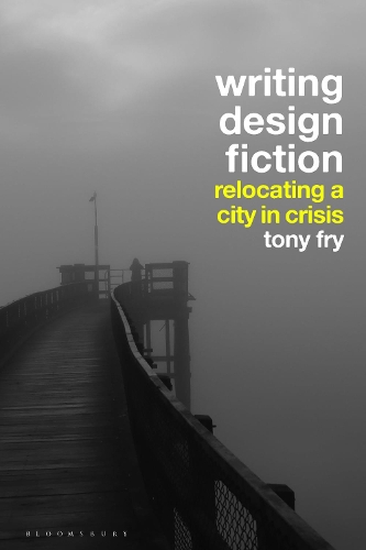 Бумажная книга «Writing Design Fiction: Relocating a City in Crisis», автор Тони Фрай - фото №1