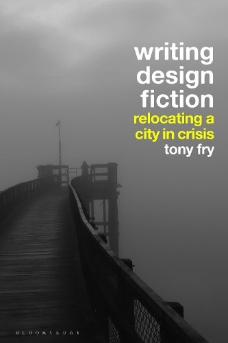 Паперова книга «Writing Design Fiction: Relocating a City in Crisis», автор Тоні Фрай - фото №1