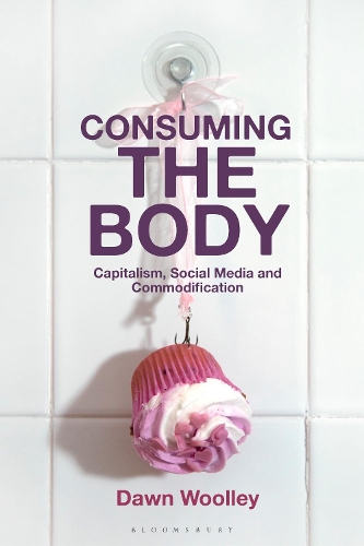 Бумажная книга «Consuming the Body: Capitalism, Social Media and Commodification», автор Доун Вулли - фото №1