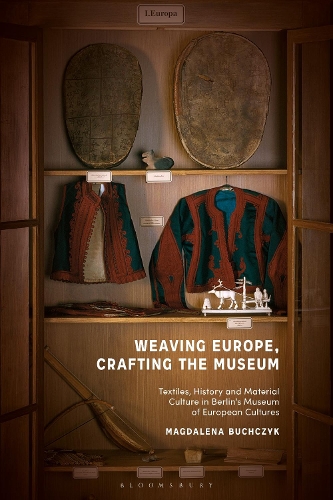 Паперова книга «Weaving Europe, Crafting the Museum: Textiles, history and ethnography at the Museum of European Cultures, Berlin», автор Магдалена Бухчик - фото №1