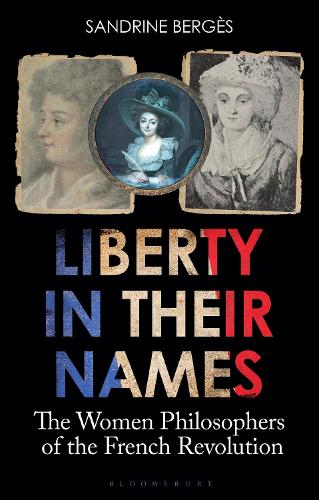Бумажная книга «Liberty in Their Names: The Women Philosophers of the French Revolution», автор Сандрин Берже - фото №1