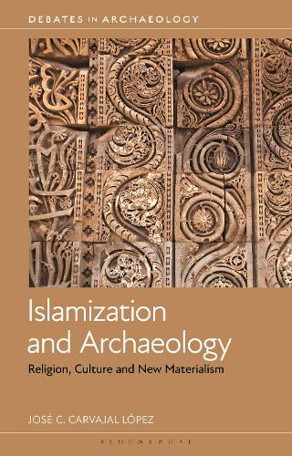 Бумажная книга «Islamization and Archaeology: Religion, Culture and New Materialism», автор Хосе К. Карвахаль Лопес - фото №1