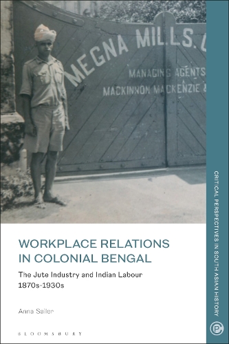 Бумажная книга «Workplace Relations in Colonial Bengal: The Jute Industry and Indian Labour 1870s-1930s», автор Анна Зайлер - фото №1