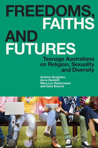 Бумажная книга «Freedoms, Faiths and Futures: Teenage Australians on Religion, Sexuality and Diversity», авторов Эндрю Синглтон, Анна Халафофф, Гэри Бума, Мэри Лу Расмуссен - фото №1