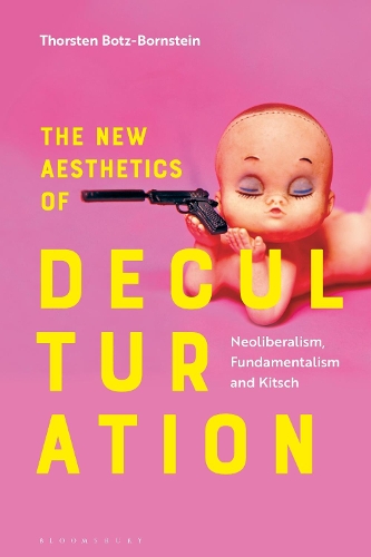 Бумажная книга «The New Aesthetics of Deculturation: Neoliberalism, Fundamentalism and Kitsch», автор Торстен Ботц-Борнштейн - фото №1