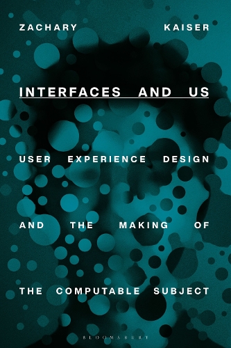 Бумажная книга «Interfaces and Us: User Experience Design and the Making of the Computable Subject», автор Закари Кайзер - фото №1