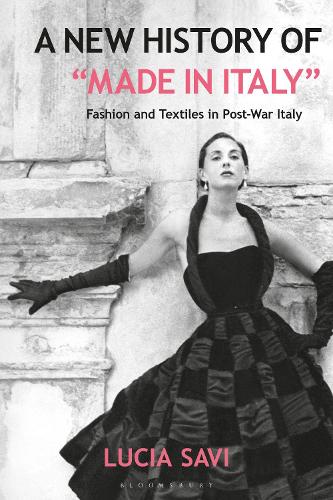Бумажная книга «A New History of "Made in Italy": Fashion and Textiles in Post-War Italy», автор Лючия Сави - фото №1