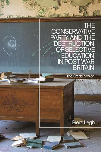 Паперова книга «The Conservative Party and the Destruction of Selective Education in Post-War Britain: The Great Evasion», автор Пірс Лег - фото №1
