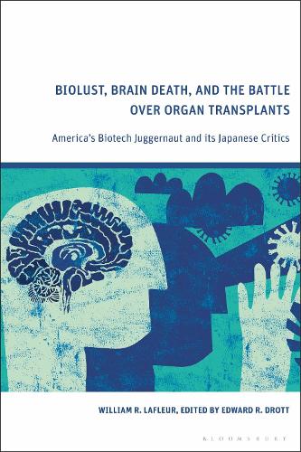 Бумажная книга «Biolust, Brain Death, and the Battle Over Organ Transplants: America’s Biotech Juggernaut and its Japanese Critics», автор Уильям Р. Лафлер - фото №1