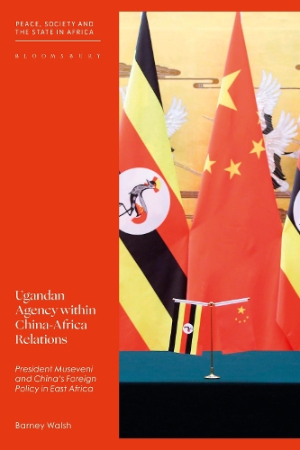 Бумажная книга «Ugandan Agency within China-Africa Relations: President Museveni and China's Foreign Policy in East Africa», автор Барни Уолш - фото №1