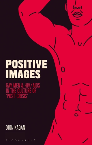 Бумажная книга «Positive Images: Gay Men and HIV/AIDS in the Culture of 'Post Crisis'», автор Дион Каган - фото №1